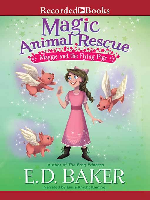 Title details for Maggie and the Flying Pigs by E.D. Baker - Wait list